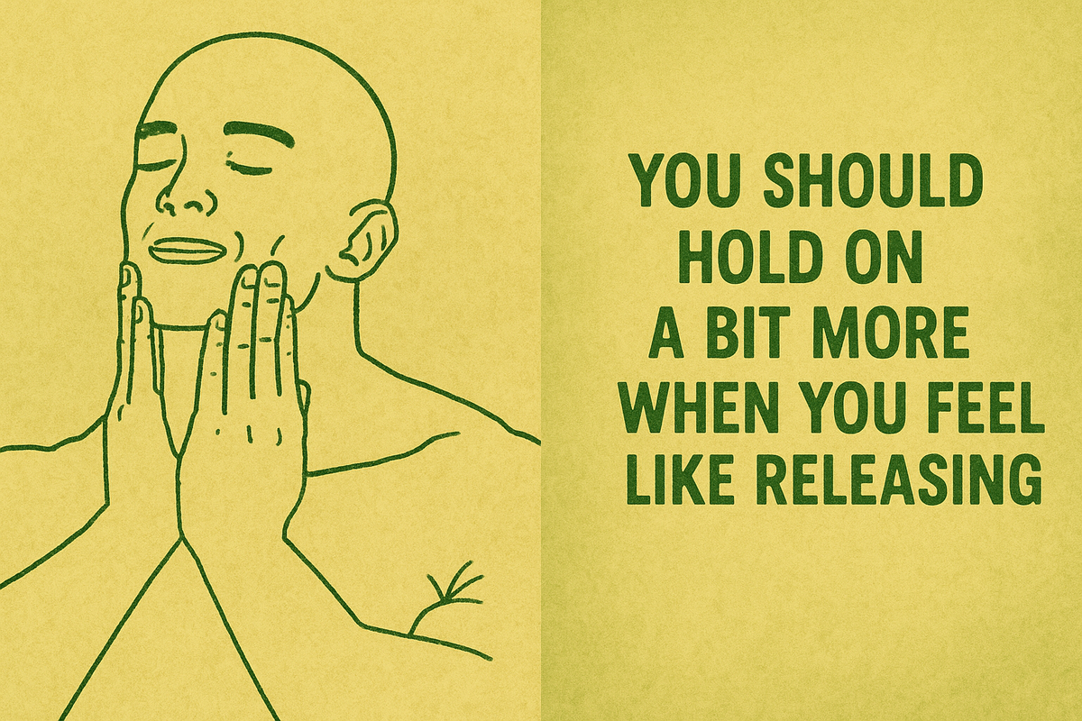 #54 - You should hold on a bit more when you feel like releasing