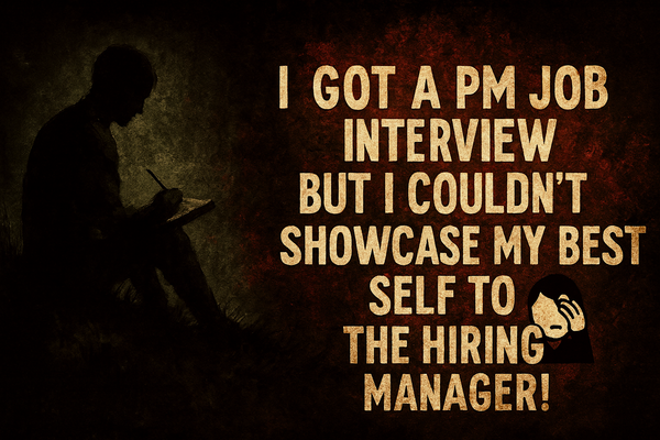 "I got a PM job interview but I couldn't showcase my best self to the hiring manager! 🤦"